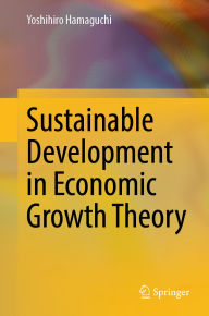Title: Sustainable Development in Economic Growth Theory, Author: Yoshihiro Hamaguchi