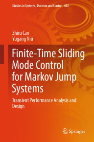 Title: Finite-Time Sliding Mode Control for Markov Jump Systems: Transient Performance Analysis and Design, Author: Zhiru Cao