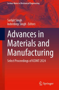 Title: Advances in Materials and Manufacturing: Select Proceedings of ICDMT 2024, Author: Sarbjit Singh