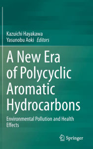 Title: A New Era of Polycyclic Aromatic Hydrocarbons: Environmental Pollution and Health Effects, Author: Kazuichi Hayakawa