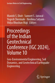 Title: Proceedings of the Indian Geotechnical Conference (IGC 2024), Volume 10: Geo-Environmental Engineering, Soil Dynamics, and Geotechnical Earthquake Engineering, Author: Manish S. Dixit