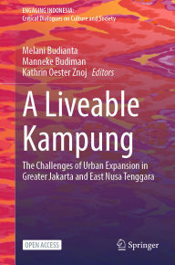Title: A Liveable Kampung: The Challenges of Urban Expansion in Greater Jakarta and East Nusa Tenggara, Author: Melani Budianta