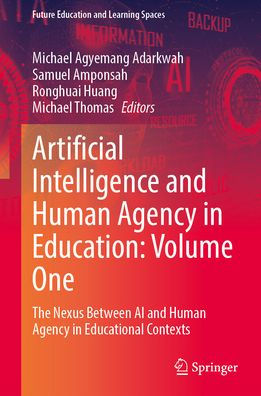 Artificial Intelligence and Human Agency in Education: Volume One: The Nexus Between AI and Human Agency in Educational Contexts