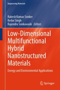 Title: Low-Dimensional Multifunctional Hybrid Nanostructured Materials: Energy and Environmental Applications, Author: Rakesh Kumar Sonker