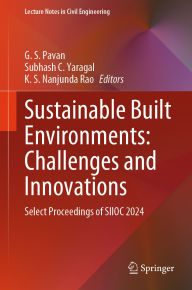 Title: Sustainable Built Environments: Challenges and Innovations: Select Proceedings of SIIOC 2024, Author: G. S. Pavan