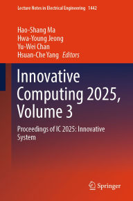Title: Innovative Computing 2025, Volume 3: Proceedings of IC 2025: Innovative System, Author: Hao-Shang Ma