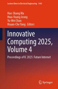 Title: Innovative Computing 2025, Volume 4: Proceedings of IC 2025: Future Internet, Author: Hao-Shang Ma