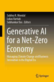 Title: Generative AI for a Net-Zero Economy: Managing Climate Change and Business Innovation in the Digital Era, Author: Subhra R. Mondal