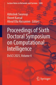 Title: Proceedings of Sixth Doctoral Symposium on Computational Intelligence: DoSCI 2025, Volume 4, Author: Abhishek Swaroop