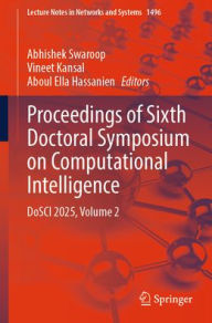 Title: Proceedings of Sixth Doctoral Symposium on Computational Intelligence: DoSCI 2025, Volume 2, Author: Abhishek Swaroop