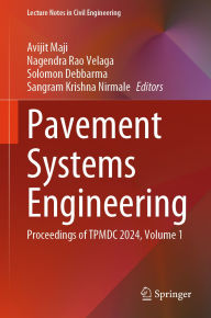Title: Pavement Systems Engineering: Proceedings of TPMDC 2024, Volume 1, Author: Avijit Maji
