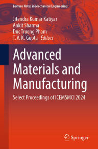 Title: Advanced Materials and Manufacturing: Select Proceedings of ICEMSMCI 2024, Author: Jitendra Kumar Katiyar