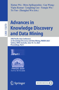 Title: Advances in Knowledge Discovery and Data Mining: 29th Pacific-Asia Conference on Knowledge Discovery and Data Mining, PAKDD 2025, Sydney, NSW, Australia, June 10-13, 2025, Proceedings, Part I, Author: Xintao Wu