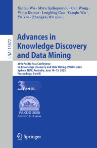 Title: Advances in Knowledge Discovery and Data Mining: 29th Pacific-Asia Conference on Knowledge Discovery and Data Mining, PAKDD 2025, Sydney, NSW, Australia, June 10-13, 2025, Proceedings, Part III, Author: Xintao Wu