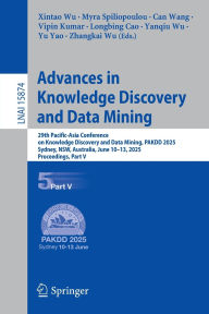 Title: Advances in Knowledge Discovery and Data Mining: 29th Pacific-Asia Conference on Knowledge Discovery and Data Mining, PAKDD 2025, Sydney, NSW, Australia, June 10-13, 2025, Proceedings, Part V, Author: Xintao Wu
