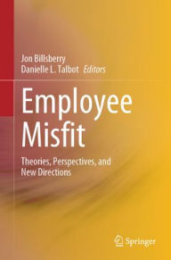 Title: Employee Misfit: Theories, Perspectives, and New Directions, Author: Jon Billsberry