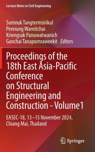 Title: Proceedings of the 18th East Asia-Pacific Conference on Structural Engineering and Construction- Volume1: EASEC-18, 13-15 November 2024, Chiang Mai, Thailand, Author: Somnuk Tangtermsirikul