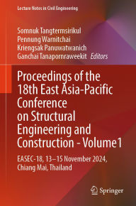 Title: Proceedings of the 18th East Asia-Pacific Conference on Structural Engineering and Construction- Volume1: EASEC-18, 13-15 November 2024, Chiang Mai, Thailand, Author: Somnuk Tangtermsirikul