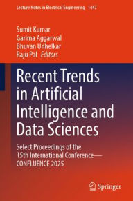 Title: Recent Trends in Artificial Intelligence and Data Sciences: Select Proceedings of the 15th International Conference-CONFLUENCE 2025, Author: Sumit Kumar