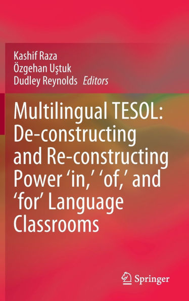 Multilingual TESOL: De-constructing and Re-constructing Power 'in,' 'of,' and 'for' Language Classrooms