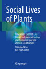 Social Lives of Plants: How plants connect-as friends or foes-with other plants, microorganisms, animals, and humans