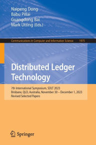 Title: Distributed Ledger Technology: 7th International Symposium, SDLT 2023, Brisbane, QLD, Australia, November 30 - December 1, 2023, Revised Selected Papers, Author: Naipeng Dong