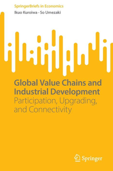 Global Value Chains and Industrial Development: Participation, Upgrading, Connectivity