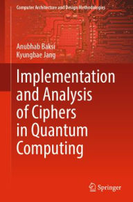 Title: Implementation and Analysis of Ciphers in Quantum Computing, Author: Anubhab Baksi