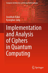 Title: Implementation and Analysis of Ciphers in Quantum Computing, Author: Anubhab Baksi