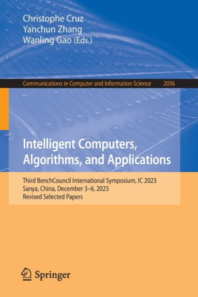 Intelligent Computers, Algorithms, and Applications: Third BenchCouncil International Symposium, IC 2023, Sanya, China, December 3-6, Revised Selected Papers