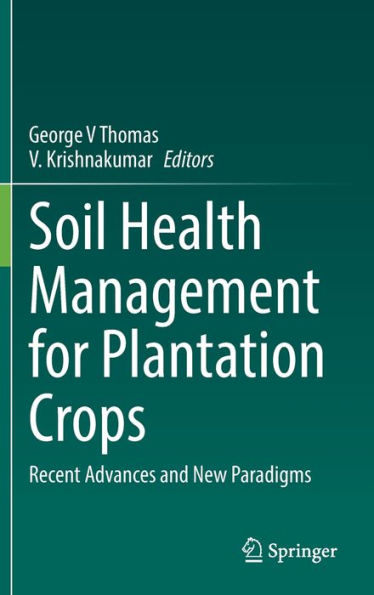 Soil Health Management for Plantation Crops: Recent Advances and New Paradigms