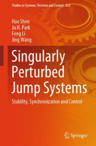 Title: Singularly Perturbed Jump Systems: Stability, Synchronization and Control, Author: Hao Shen