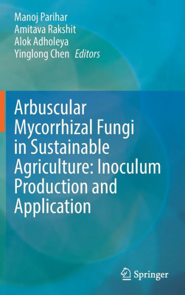 Arbuscular Mycorrhizal Fungi Sustainable Agriculture: Inoculum Production and Application