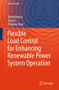 Title: Flexible Load Control for Enhancing Renewable Power System Operation, Author: Yuanzheng Li