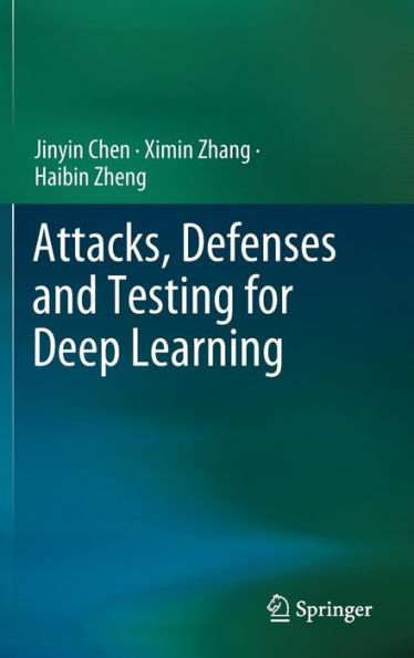 Attacks, Defenses and Testing for Deep Learning