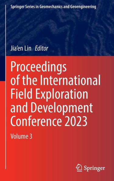 Proceedings of the International Field Exploration and Development Conference 2023: Volume 3