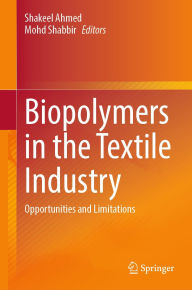 Title: Biopolymers in the Textile Industry: Opportunities and Limitations, Author: Shakeel Ahmed
