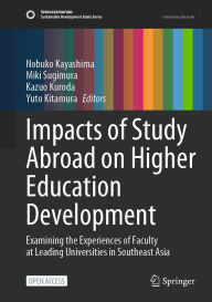 Title: Impacts of Study Abroad on Higher Education Development: Examining the Experiences of Faculty at Leading Universities in Southeast Asia, Author: Nobuko Kayashima