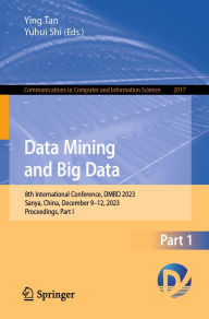 Title: Data Mining and Big Data: 8th International Conference, DMBD 2023, Sanya, China, December 9-12, 2023, Proceedings, Part I, Author: Ying Tan