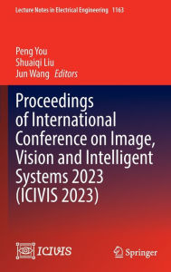 Title: Proceedings of International Conference on Image, Vision and Intelligent Systems 2023 (ICIVIS 2023), Author: Peng You