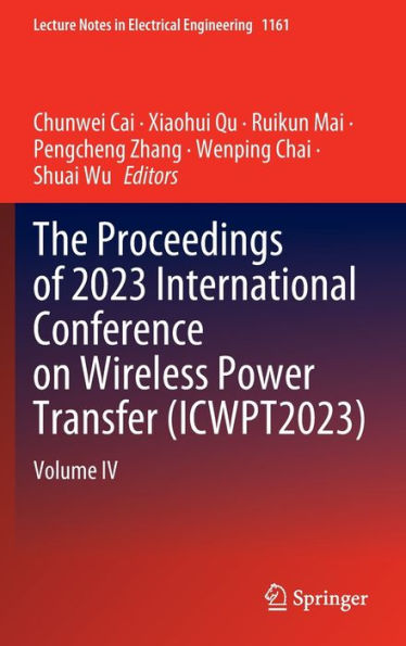The Proceedings of 2023 International Conference on Wireless Power Transfer (ICWPT2023): Volume IV