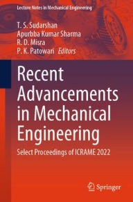 Title: Recent Advancements in Mechanical Engineering: Select Proceedings of ICRAME 2022, Author: T. S. Sudarshan