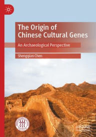 Title: The Origin of Chinese Cultural Genes: An Archaeological Perspective, Author: Shengqian Chen