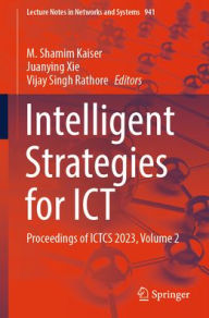 Title: Intelligent Strategies for ICT: Proceedings of ICTCS 2023, Volume 2, Author: M. Shamim Kaiser