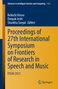 Title: Proceedings of 27th International Symposium on Frontiers of Research in Speech and Music: FRSM 2023, Author: Keikichi Hirose