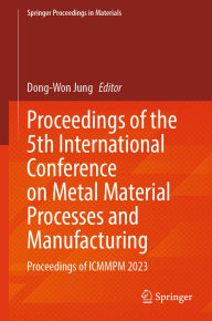 Audio books download free online Proceedings of the 5th International Conference on Metal Material Processes and Manufacturing: Proceedings of ICMMPM 2023 by Dong-Won Jung 9789819715961 English version DJVU iBook