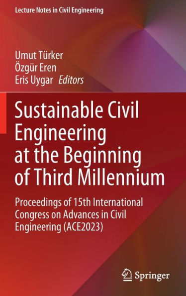 Sustainable Civil Engineering at the Beginning of Third Millennium: Proceedings of 15th International Congress on Advances in Civil Engineering (ACE2023)