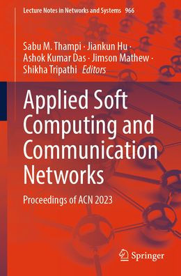 Applied Soft Computing and Communication Networks: Proceedings of ACN 2023