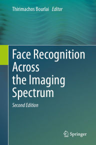 Title: Face Recognition Across the Imaging Spectrum, Author: Thirimachos Bourlai