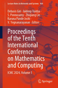 Title: Proceedings of the Tenth International Conference on Mathematics and Computing: ICMC 2024, Volume 1, Author: Debasis Giri